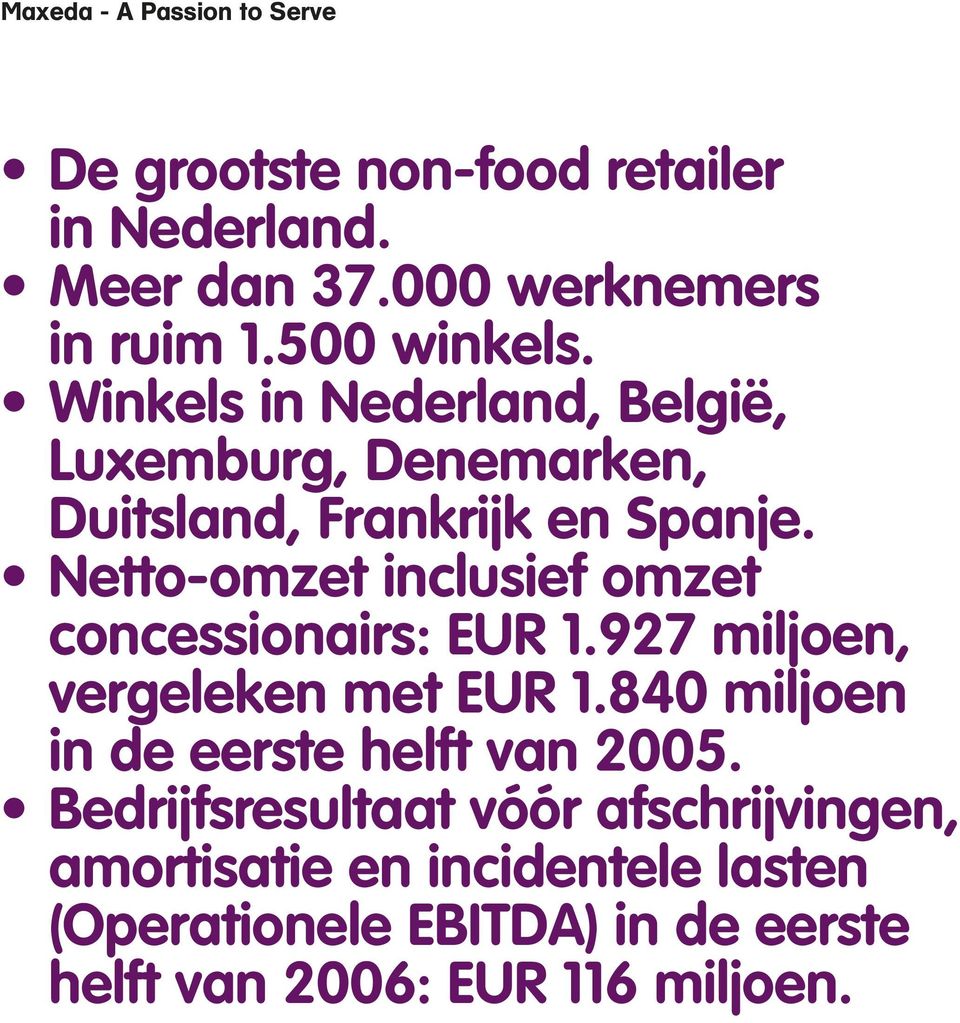 Netto-omzet inclusief omzet concessionairs: EUR 1.927 miljoen, vergeleken met EUR 1.