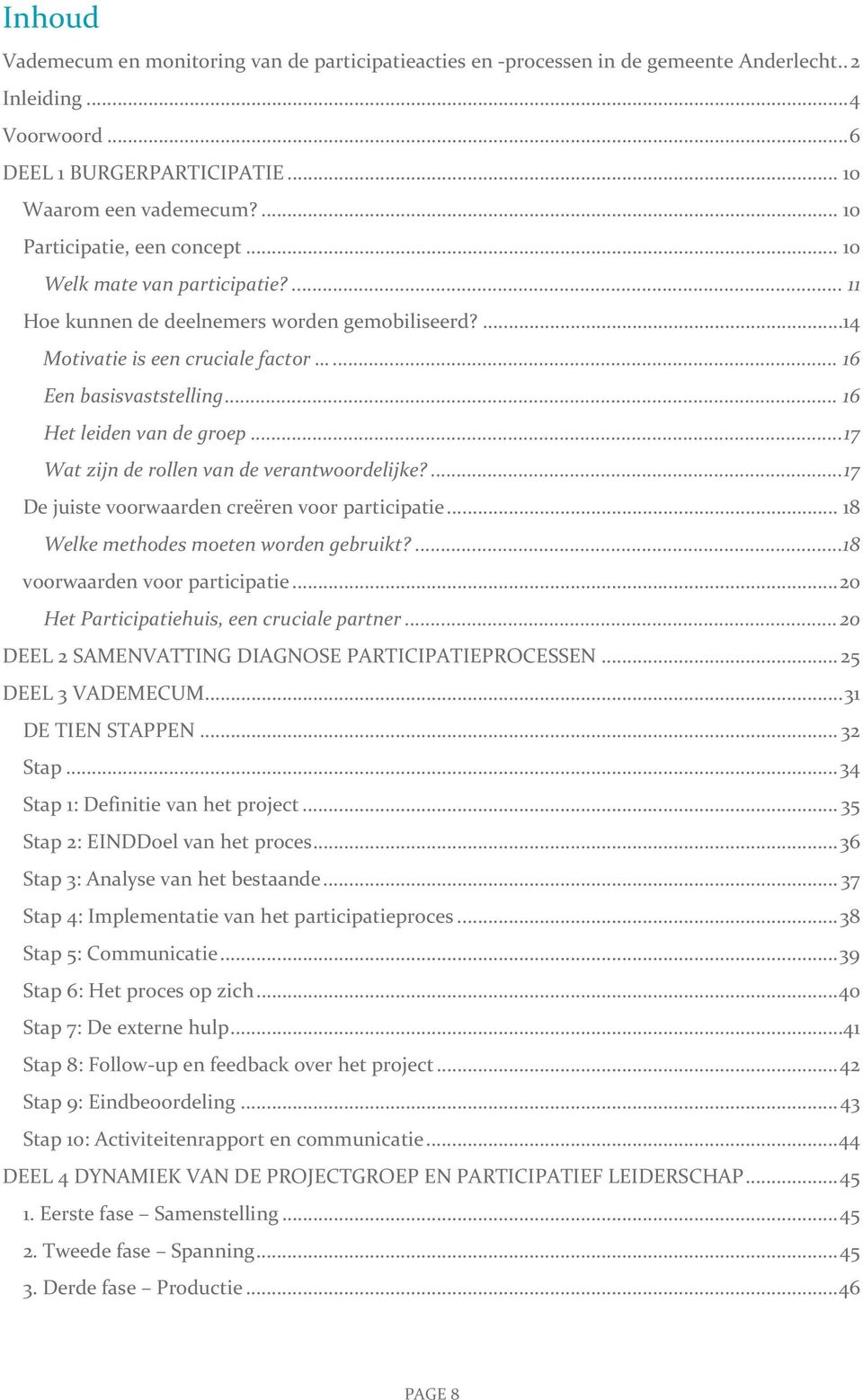 .. 16 Het leiden van de groep... 17 Wat zijn de rollen van de verantwoordelijke?... 17 De juiste voorwaarden creëren voor participatie... 18 Welke methodes moeten worden gebruikt?