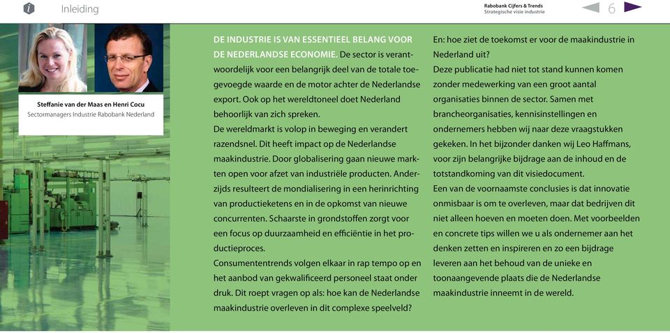 De wereldmarkt is volop in beweging en verandert razendsnel. Dit heeft impact op de Nederlandse maakindustrie. Door globalisering gaan nieuwe markten open voor afzet van industriële producten.