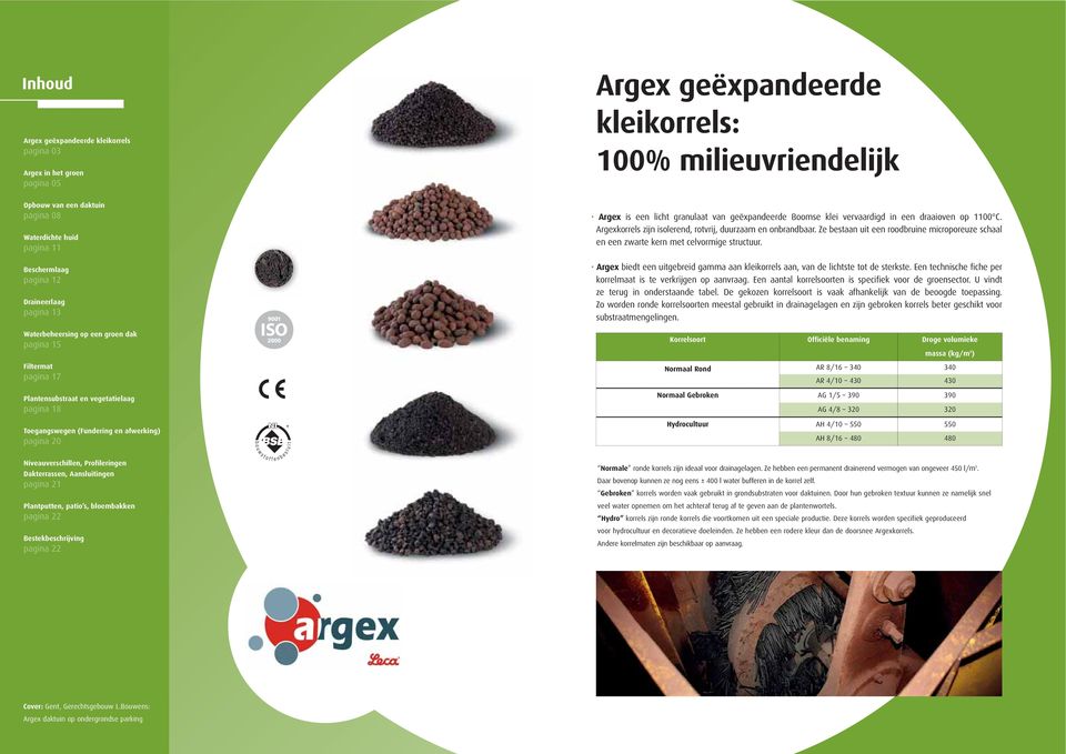 granulaat van geëxpandeerde Boomse klei vervaardigd in een draaioven op 00 C. Argexkorrels zijn isolerend, rotvrij, duurzaam en onbrandbaar.