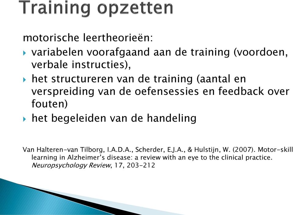 begeleiden van de handeling Van Halteren-van Tilborg, I.A.D.A., Scherder, E.J.A., & Hulstijn, W. (2007).