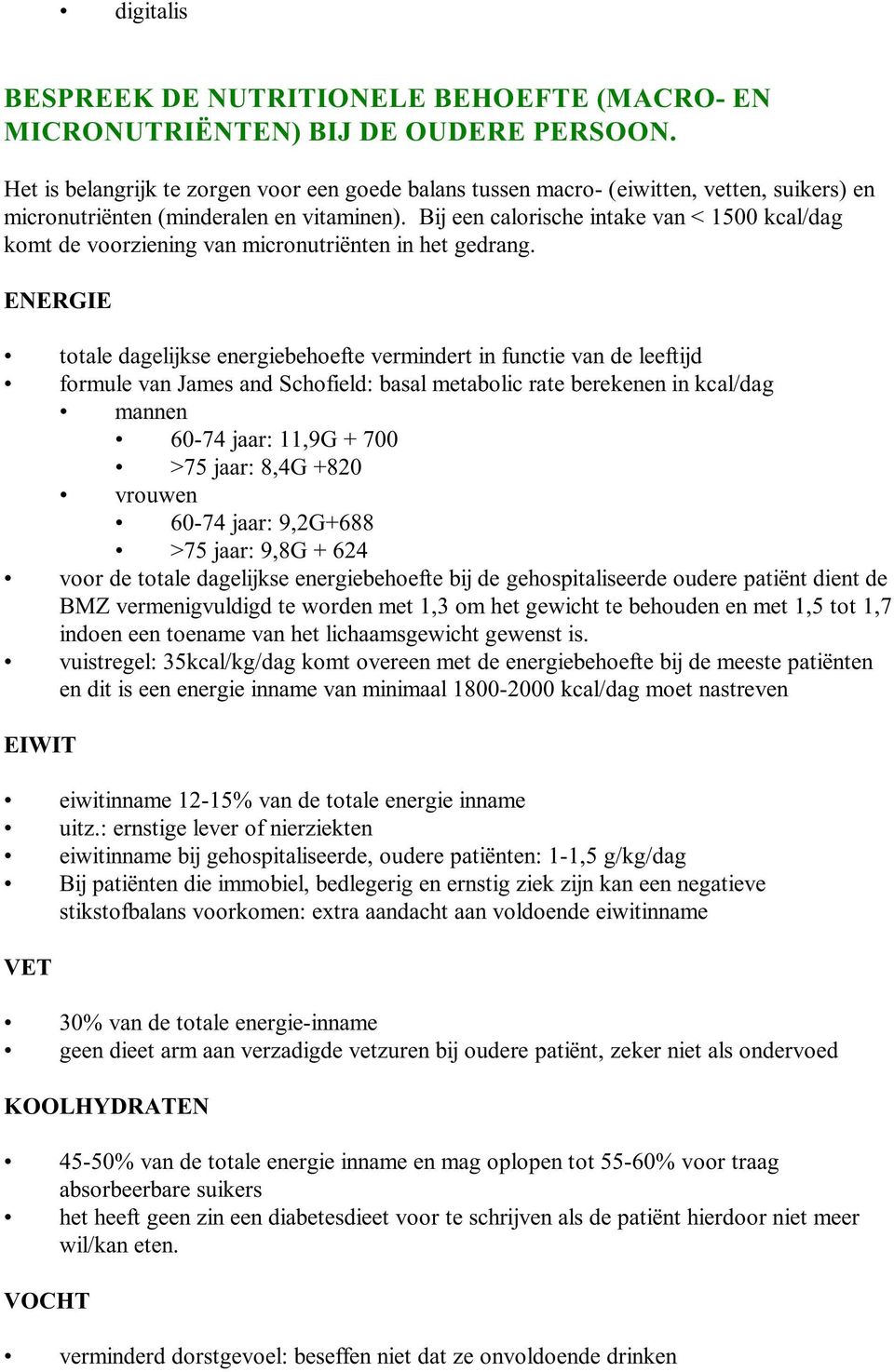 Bij een calorische intake van < 1500 kcal/dag komt de voorziening van micronutriënten in het gedrang.