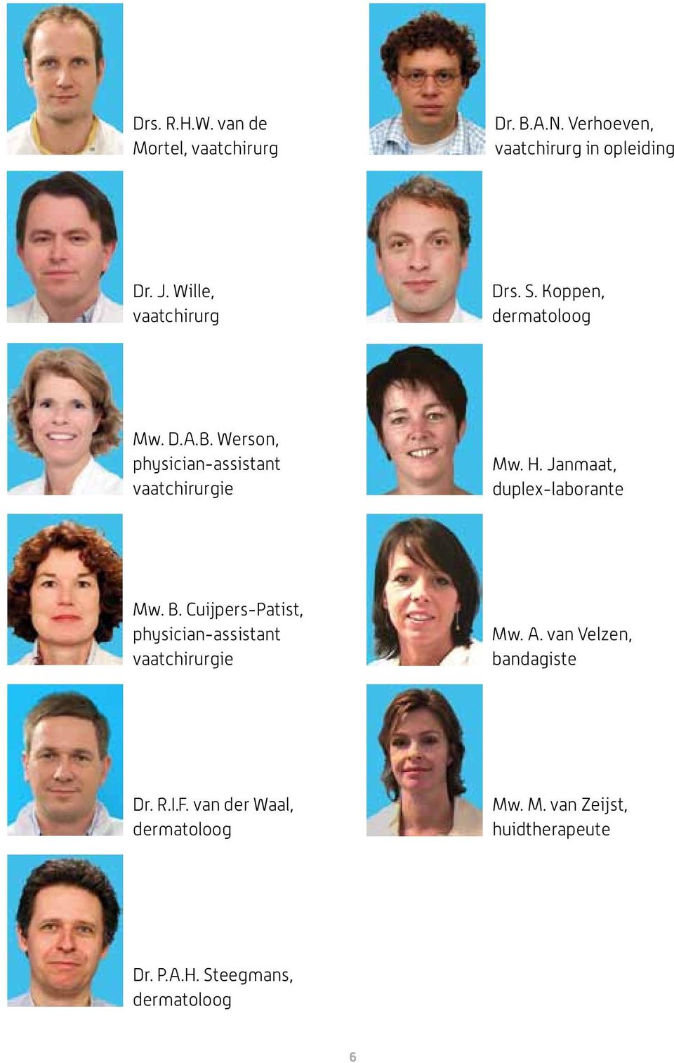 H. Janmaat, duplex-laborante Mw. B. Cuijpers-Patist, physician-assistant vaatchirurgie Mw. A.