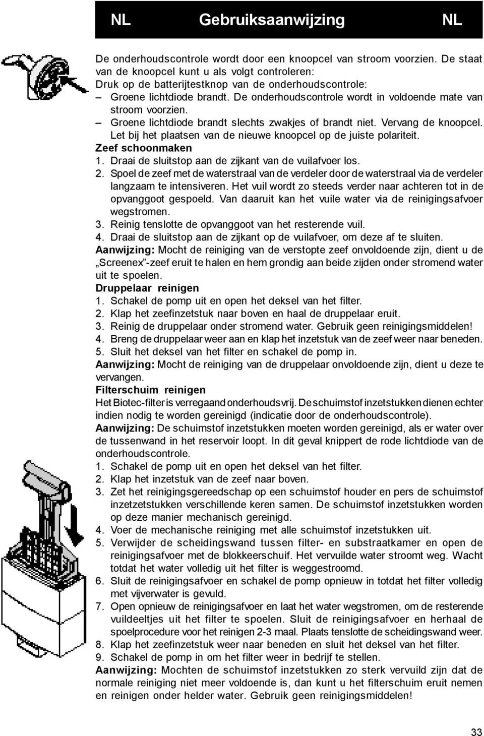 De onderhoudscontrole wordt in voldoende mate van stroom voorzien. Groene lichtdiode brandt slechts zwakjes of brandt niet. Vervang de knoopcel.