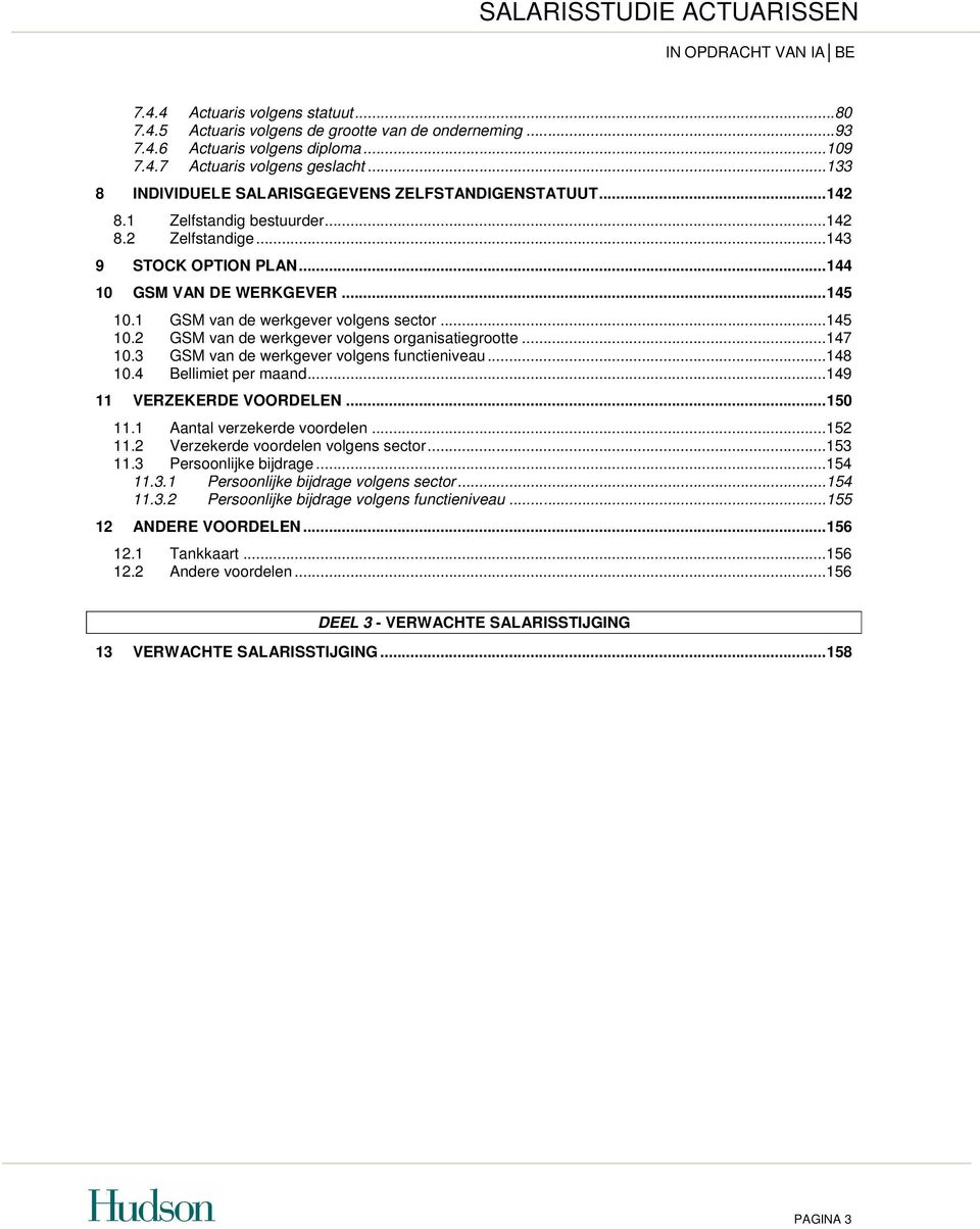 1 GSM van de werkgever volgens sector...145 10.2 GSM van de werkgever volgens organisatiegrootte...147 10.3 GSM van de werkgever volgens functieniveau...148 10.4 Bellimiet per maand.