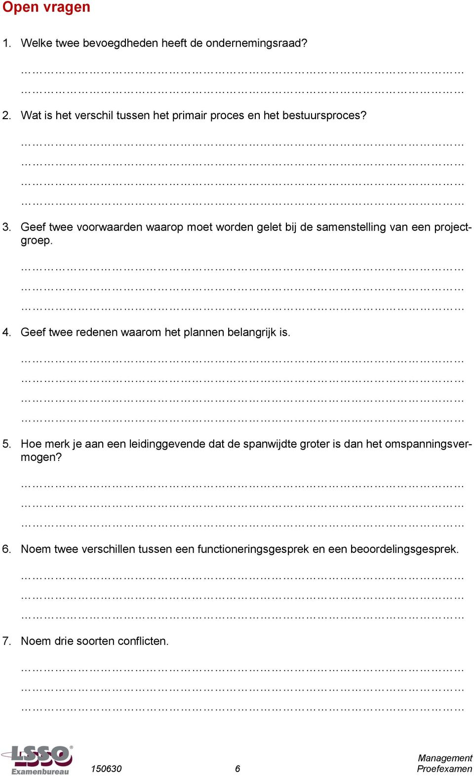 Geef twee voorwaarden waarop moet worden gelet bij de samenstelling van een projectgroep. 4.