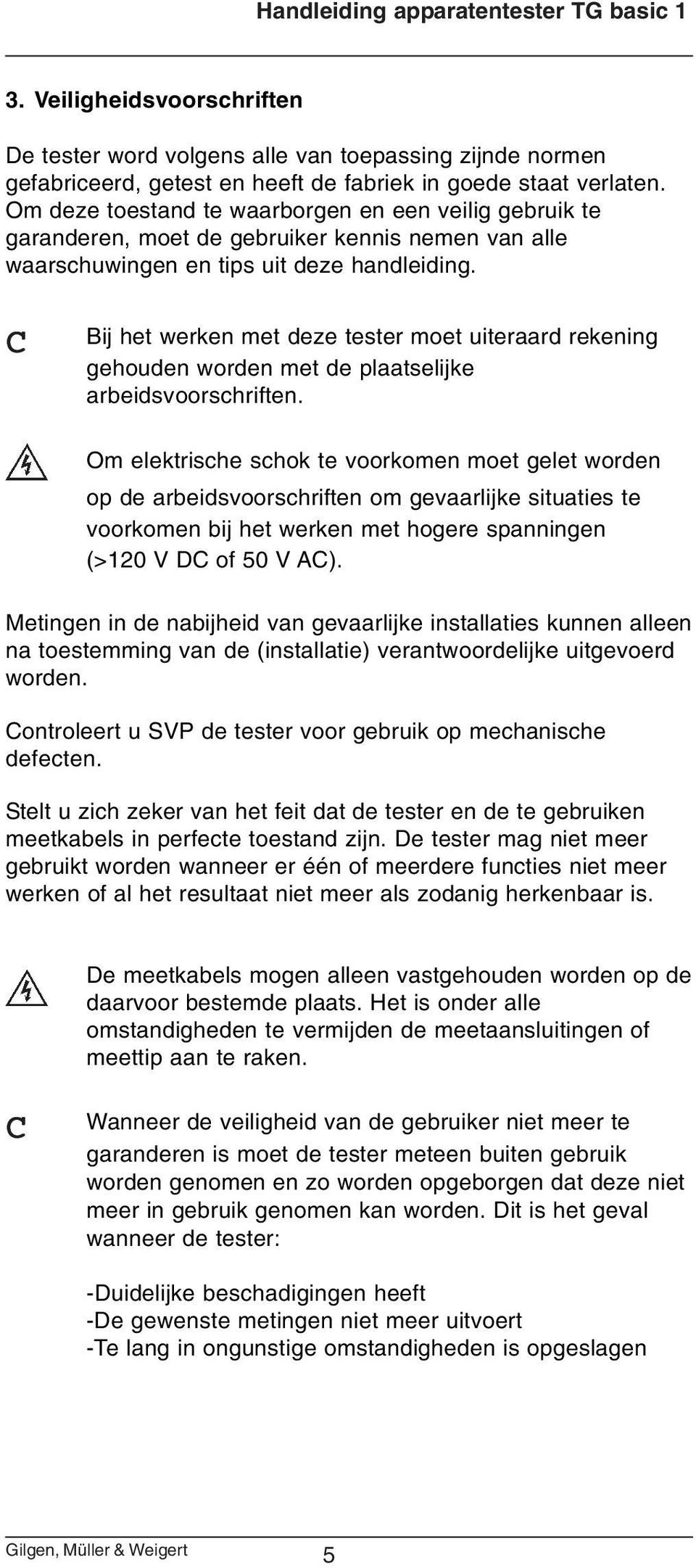 C Bij het werken met deze tester moet uiteraard rekening gehouden worden met de plaatselijke arbeidsvoorschriften.