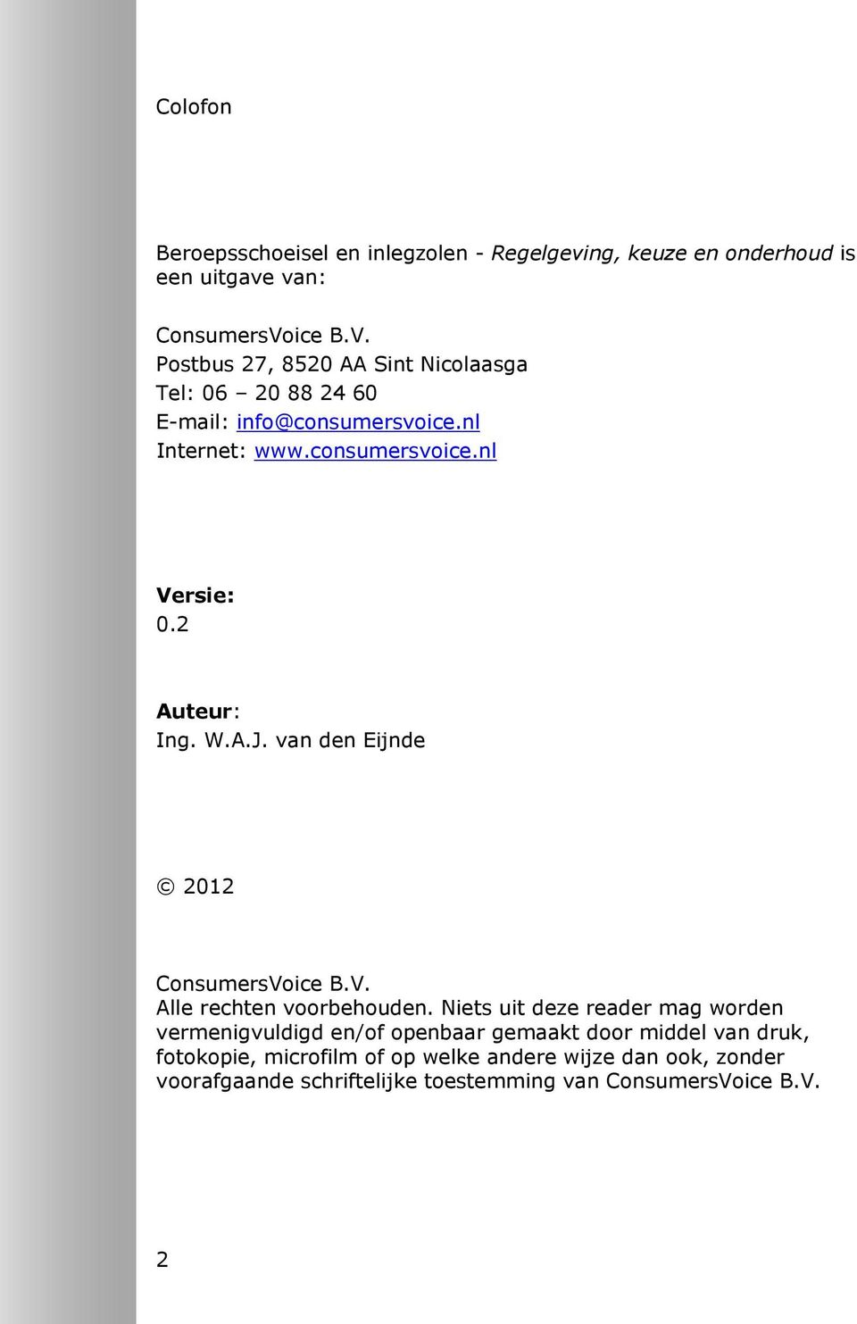 2 Auteur: Ing. W.A.J. van den Eijnde 2012 ConsumersVoice B.V. Alle rechten voorbehouden.