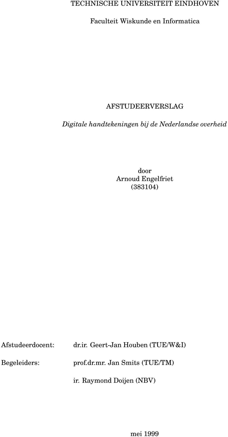 Arnoud Engelfriet (383104) Afstudeerdocent: Begeleiders: dr.ir.