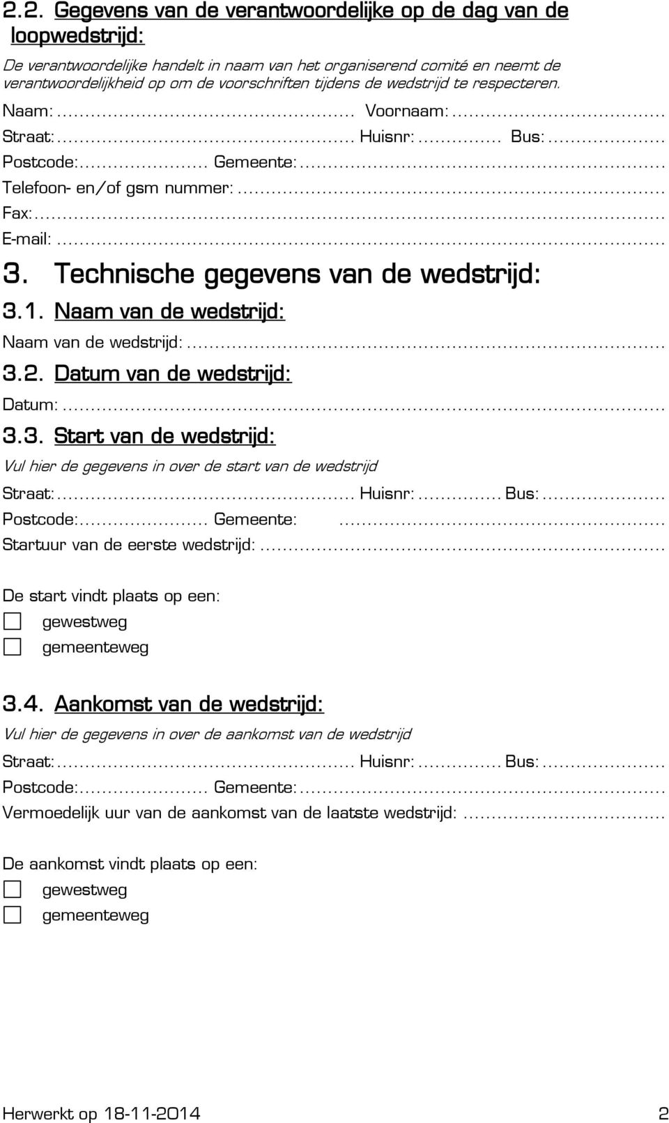 1. Naam van de wedstrijd: Naam van de wedstrijd:... 3.2. Datum van de wedstrijd: Datum:... 3.3. Start van de wedstrijd: Vul hier de gegevens in over de start van de wedstrijd Straat:... Huisnr:... Bus:.