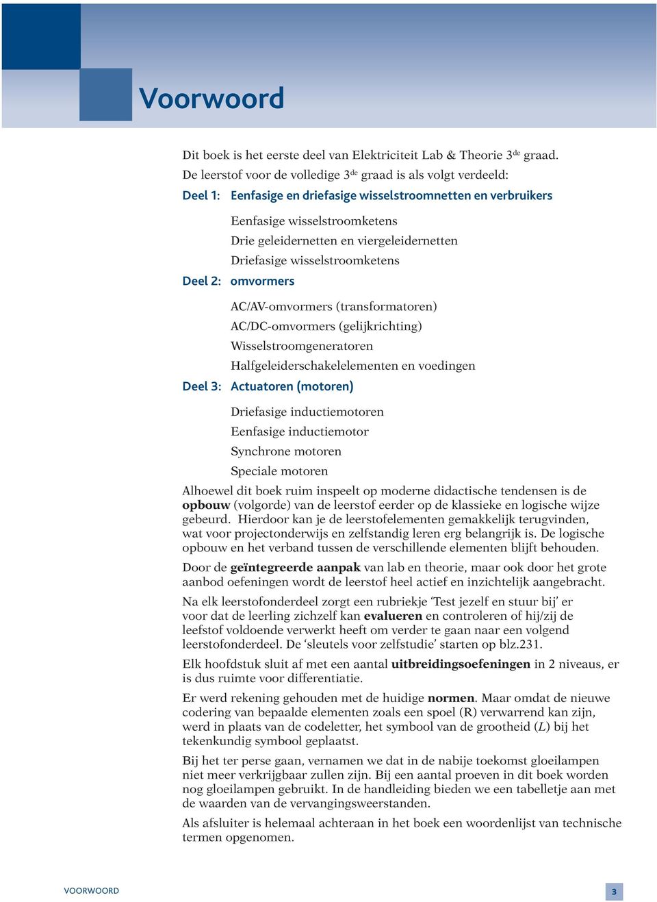 viergeleidernetten Driefasige wisselstroomketens Deel 2: omvormers AC/AV-omvormers (transformatoren) AC/DC-omvormers (gelijkrichting) Wisselstroomgeneratoren Halfgeleiderschakelelementen en voedingen