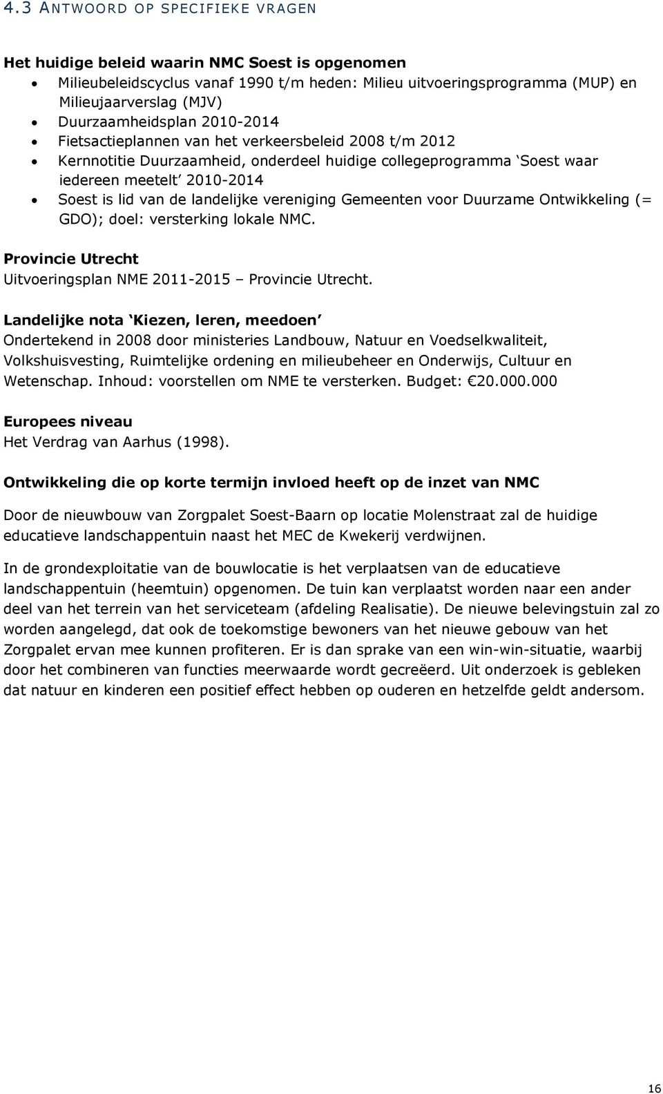 de landelijke vereniging Gemeenten voor Duurzame Ontwikkeling (= GDO); doel: versterking lokale NMC. Provincie Utrecht Uitvoeringsplan NME 2011-2015 Provincie Utrecht.
