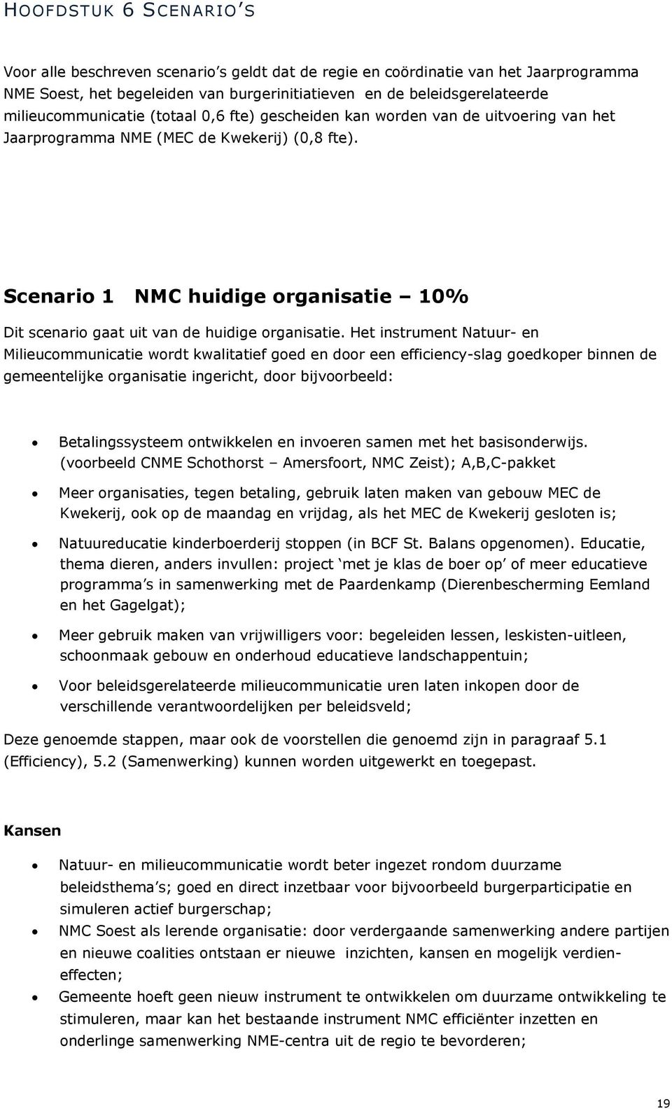 Scenario 1 NMC huidige organisatie 10% Dit scenario gaat uit van de huidige organisatie.
