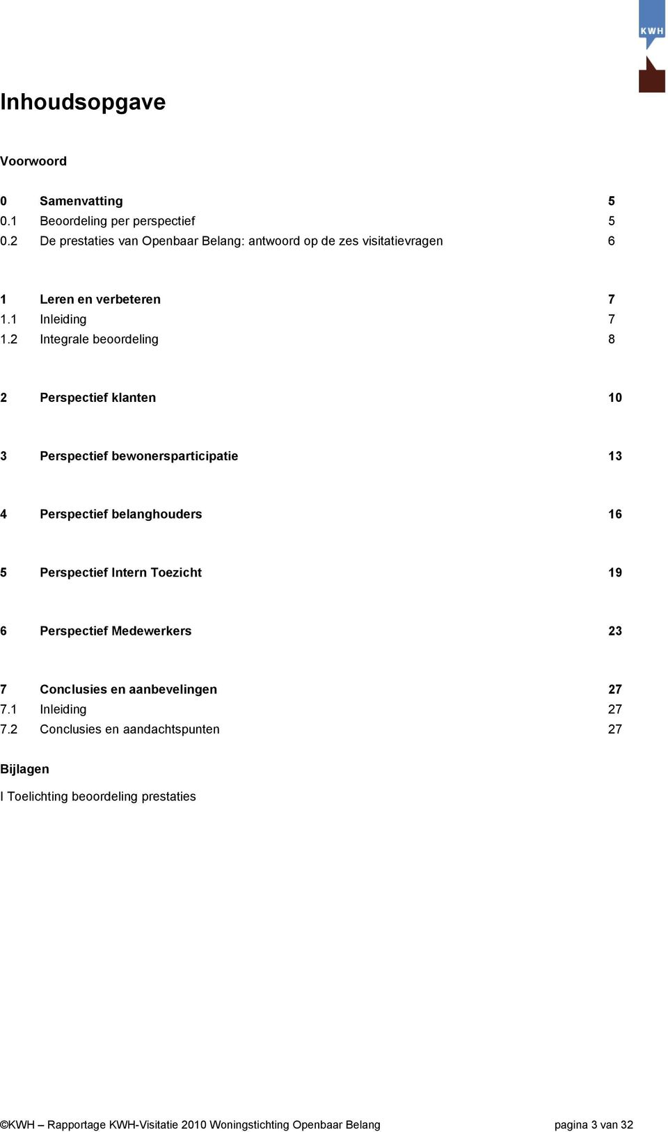 2 Integrale beoordeling 8 2 Perspectief klanten 10 3 Perspectief bewonersparticipatie 13 4 Perspectief belanghouders 16 5 Perspectief Intern