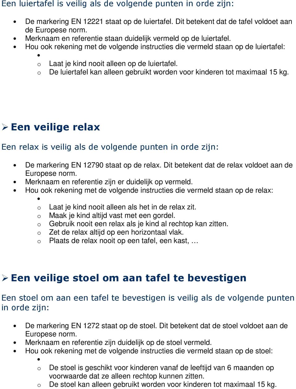 o De luiertafel kan alleen gebruikt worden voor kinderen tot maximaal 15 kg. Een veilige relax Een relax is veilig als de volgende punten in orde zijn: De markering EN 12790 staat op de relax.