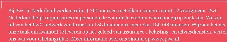 Wĳ zĳn lid van het PwC-netwerk van firma s in 158 landen met meer dan 180.000 mensen.