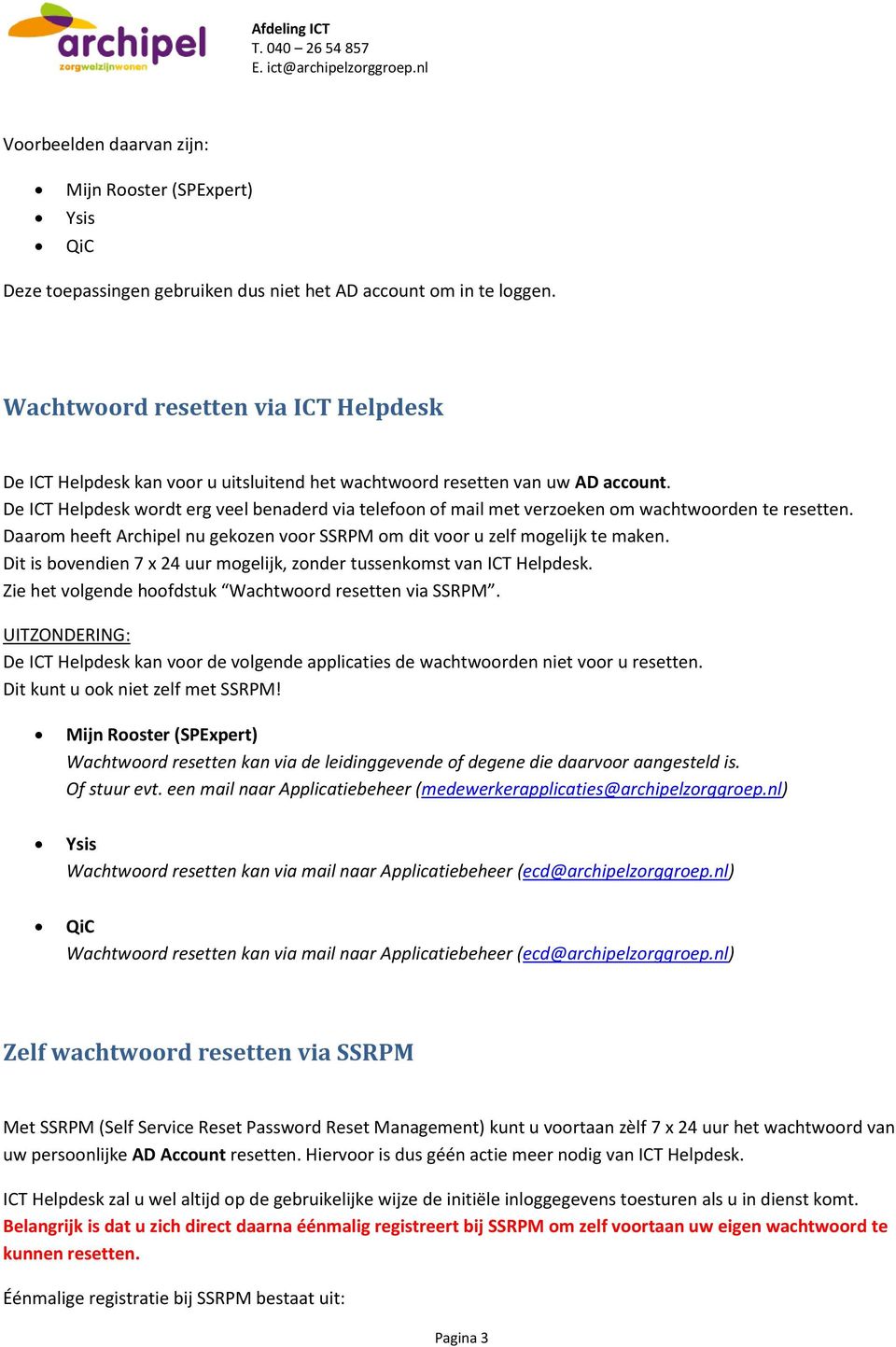 De ICT Helpdesk wordt erg veel benaderd via telefoon of mail met verzoeken om wachtwoorden te resetten. Daarom heeft Archipel nu gekozen voor SSRPM om dit voor u zelf mogelijk te maken.