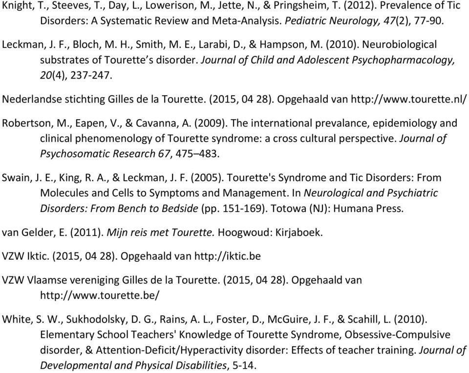 Nederlandse stichting Gilles de la Tourette. (2015, 04 28). Opgehaald van http://www.tourette.nl/ Robertson, M., Eapen, V., & Cavanna, A. (2009).