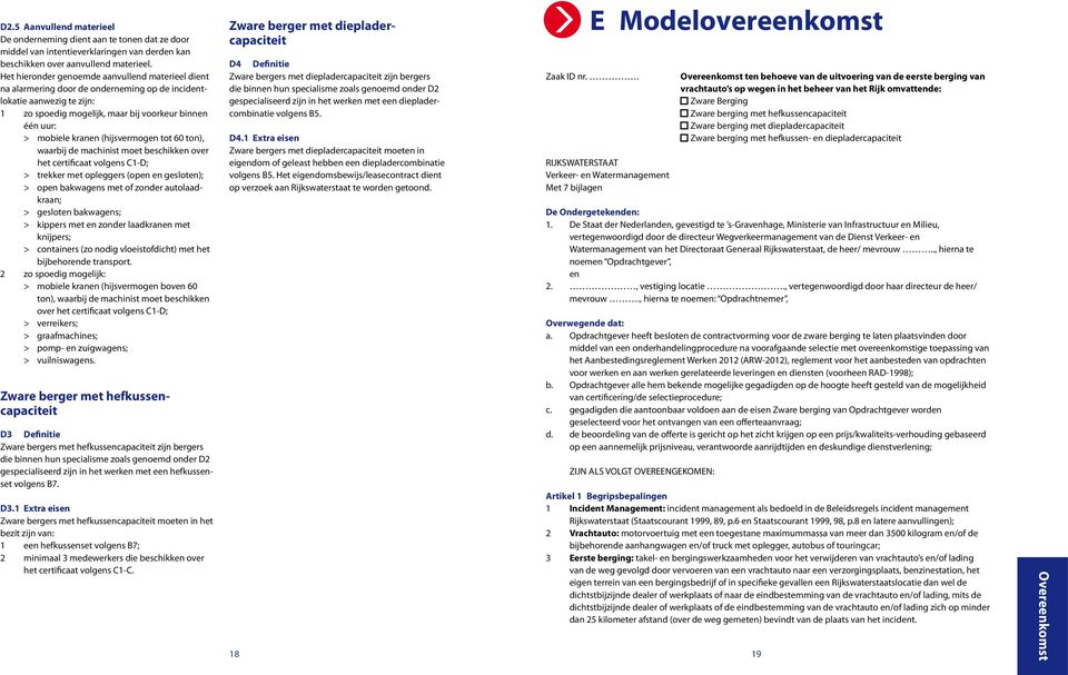 (hijsvermogen tot 60 ton), waarbij de machinist moet beschikken over het certificaat volgens C1-D; > trekker met opleggers (open en gesloten); > open bakwagens met of zonder autolaadkraan; > gesloten