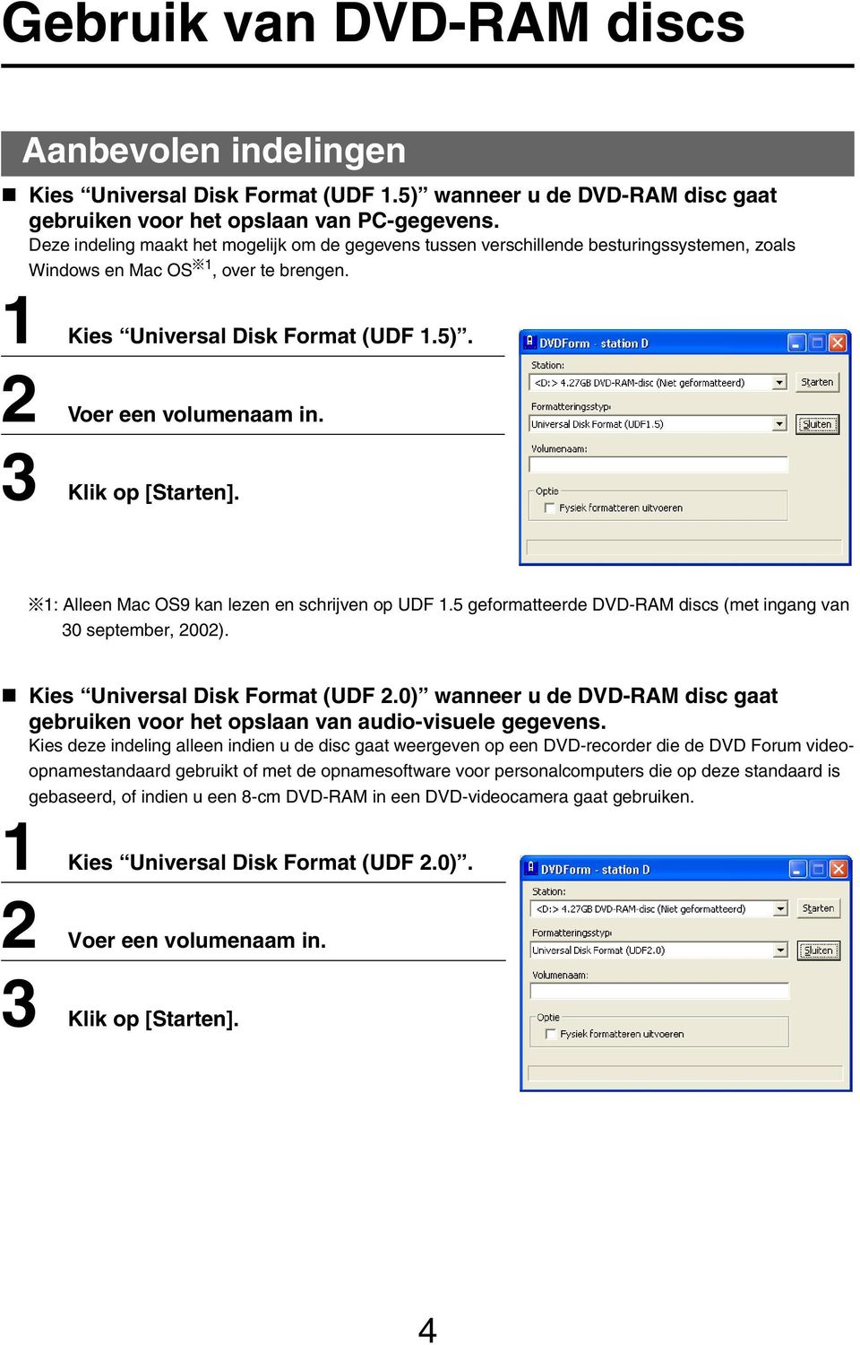 3 Klik op [Starten]. *1: Alleen Mac OS9 kan lezen en schrijven op UDF 1.5 geformatteerde DVD-RAM discs (met ingang van 30 september, 2002). Kies Universal Disk Format (UDF 2.