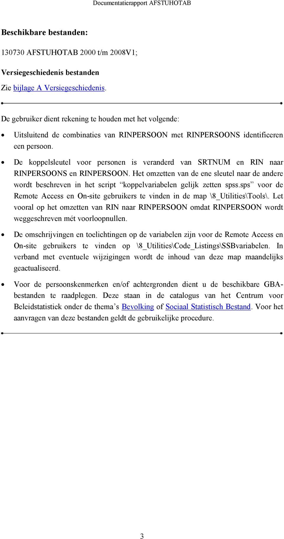 De koppelsleutel voor personen is veranderd van SRTNUM en RIN naar RINPERSOONS en RINPERSOON.