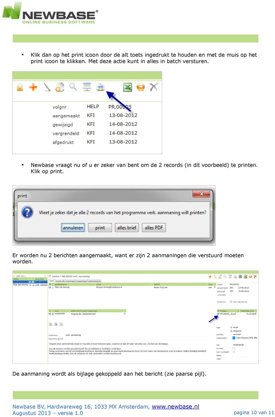 Newbase vraagt nu of u er zeker van bent om de 2 records (in dit voorbeeld) te printen. Klik op print.