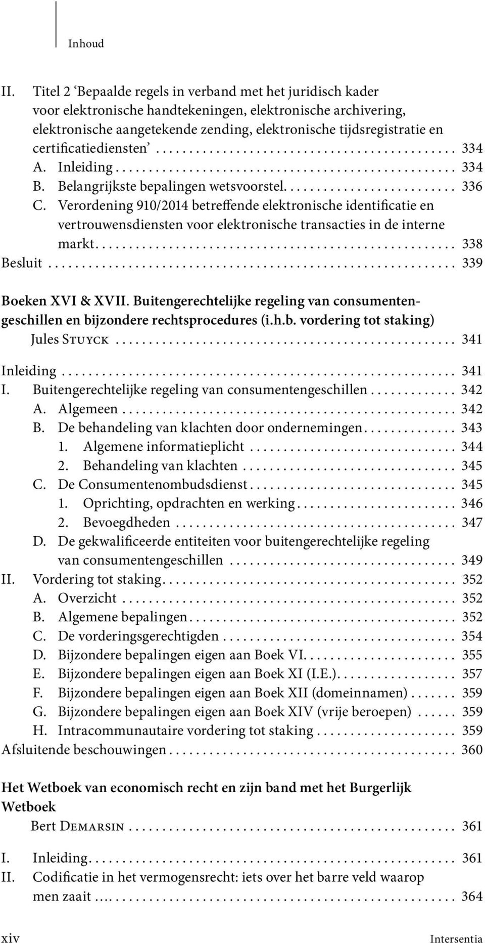 Verordening 910/2014 betreffende elektro nische identificatie en vertrouwens diensten voor elektronische transacties in de interne markt...................................................... 338 Besluit.