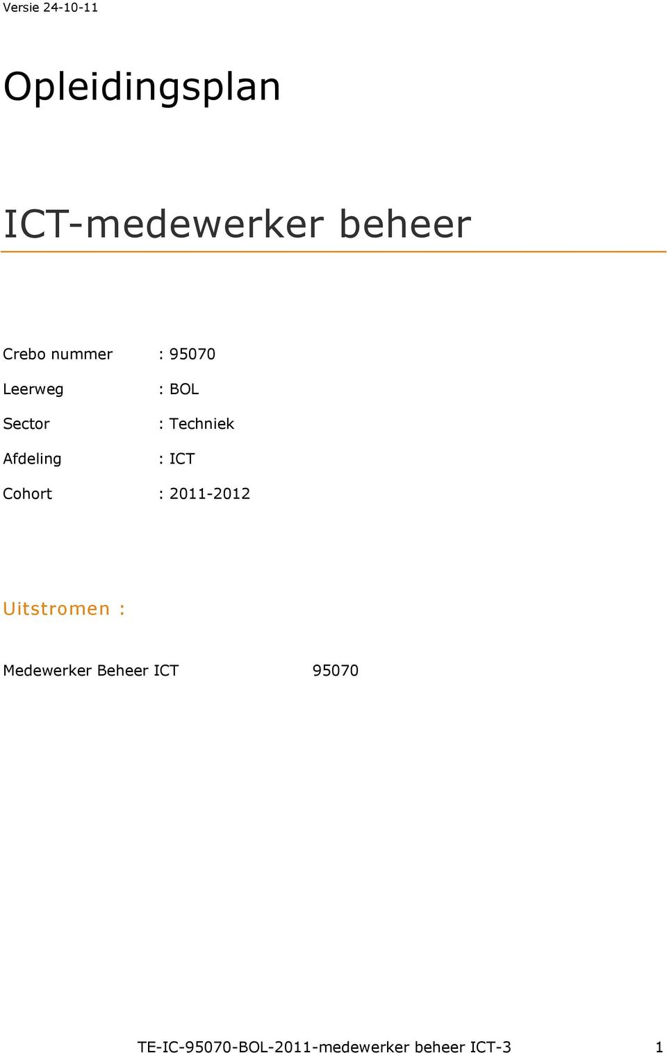 Techniek : ICT Cohort : 2011-2012 Uitstromen :