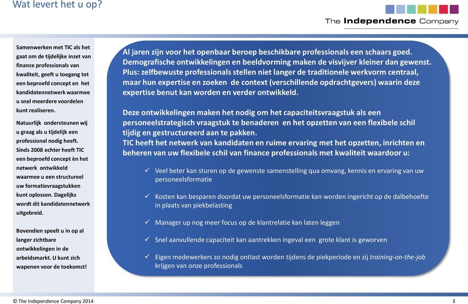 kunt realiseren. Natuurlijk ondersteunen wij u graag als u tijdelijk een professional nodig heeft.