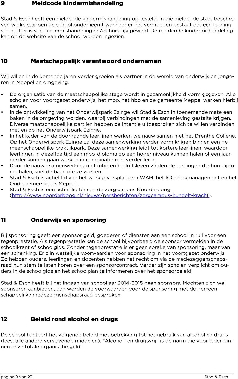 De meldcode kindermishandeling kan op de website van de school worden ingezien.