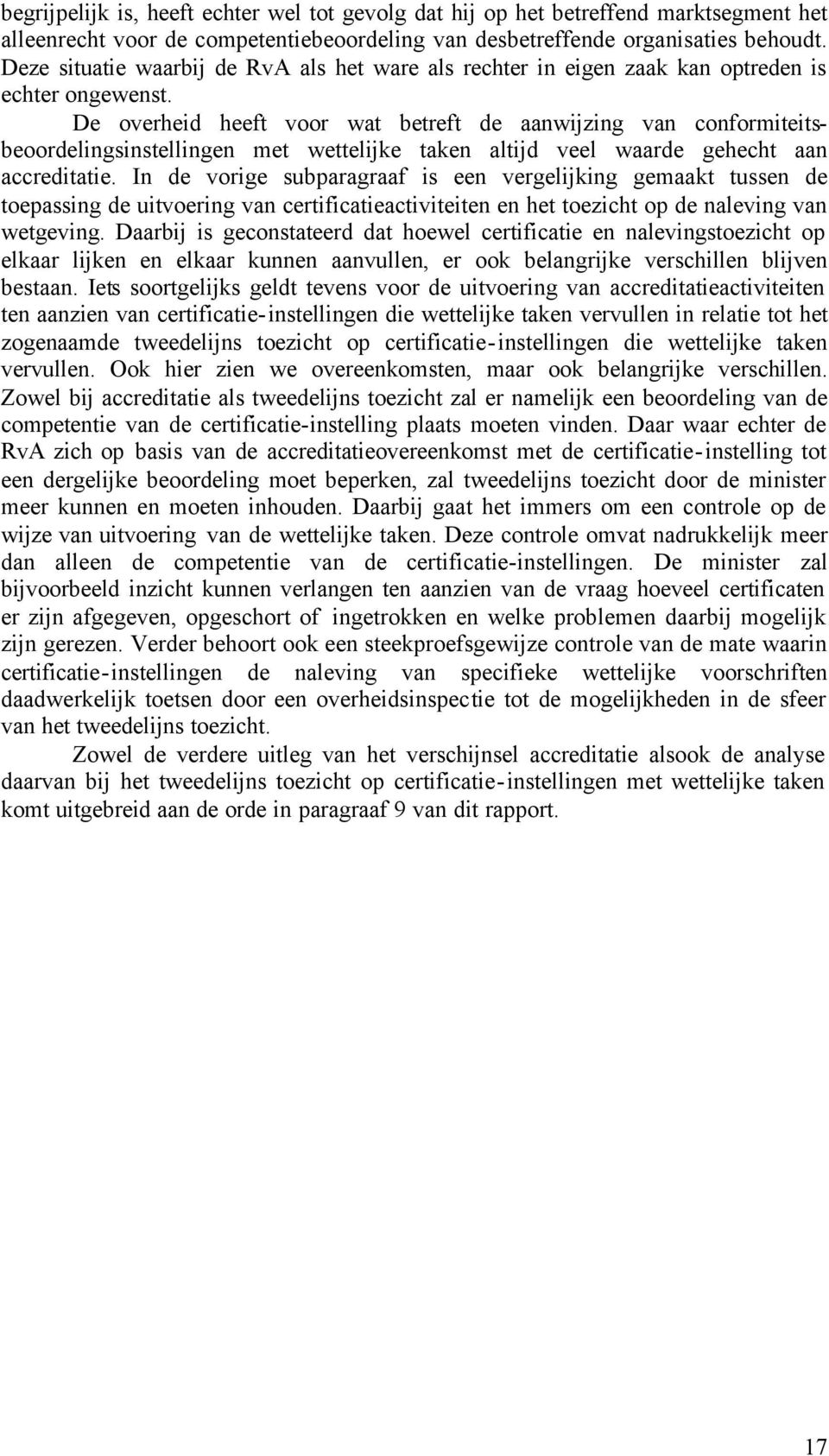 De overheid heeft voor wat betreft de aanwijzing van conformiteitsbeoordelingsinstellingen met wettelijke taken altijd veel waarde gehecht aan accreditatie.