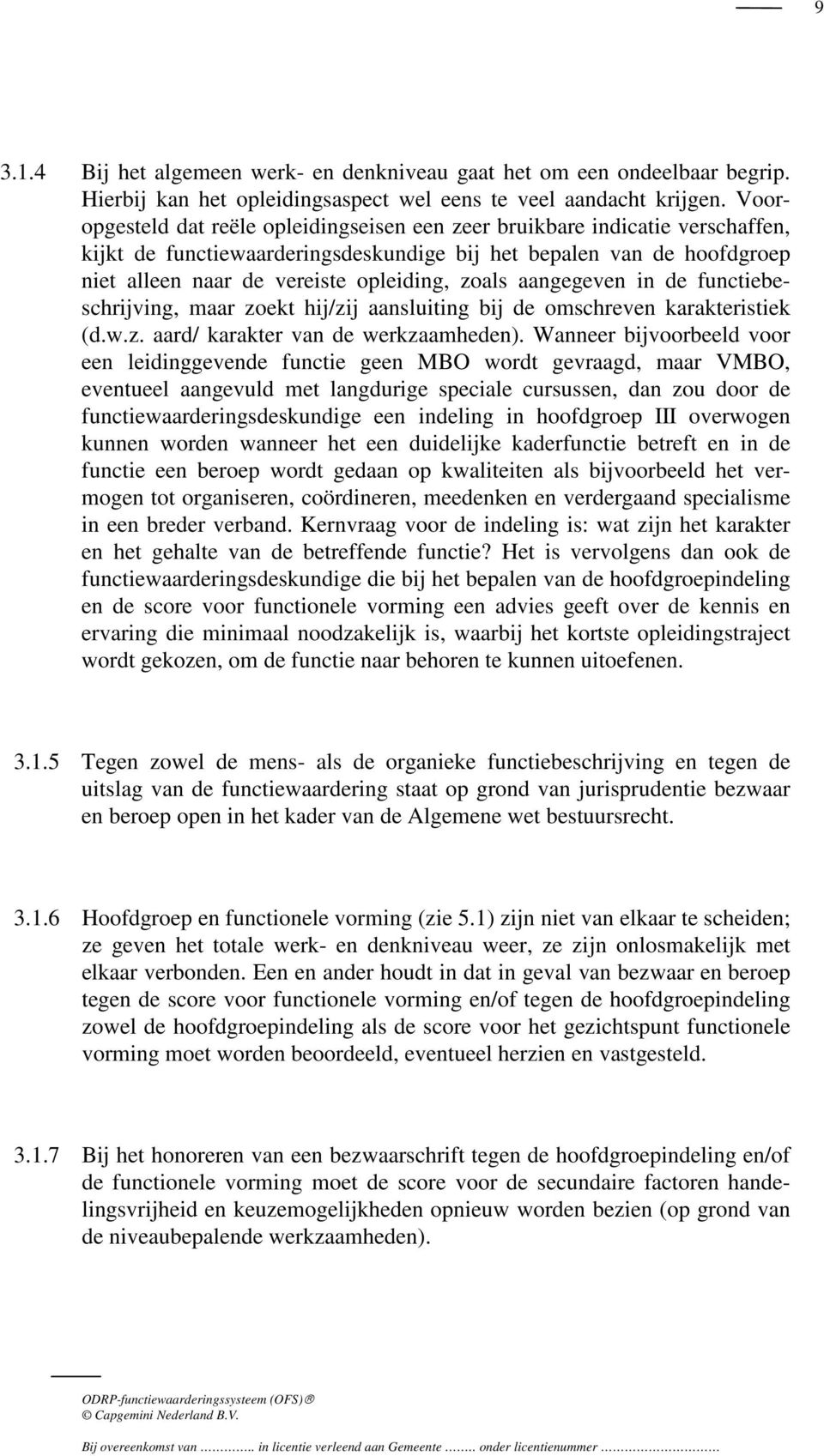 aangegeven in de functiebeschrijving, maar zoekt hij/zij aansluiting bij de omschreven karakteristiek (d.w.z. aard/ karakter van de werkzaamheden).