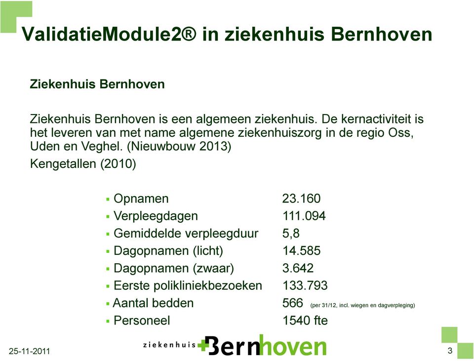 (Nieuwbouw 2013) Kengetallen (2010) Opnamen 23.160 Verpleegdagen 111.