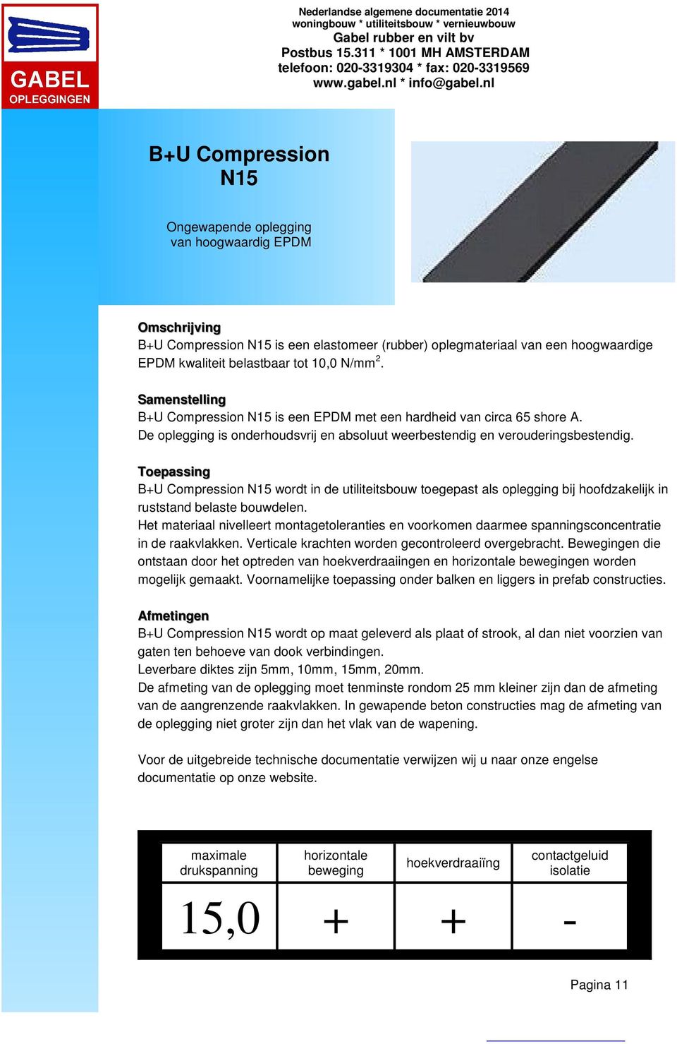 B+U Compression N15 wordt in de utiliteitsbouw toegepast als oplegging bij hoofdzakelijk in ruststand belaste bouwdelen.