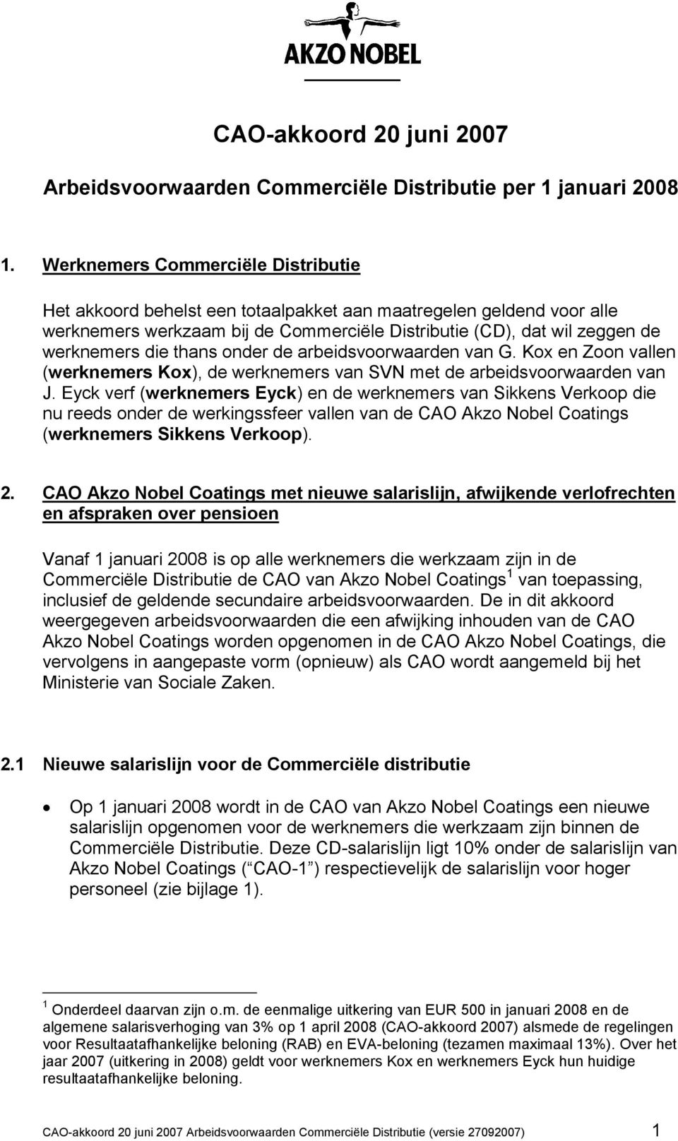 thans onder de arbeidsvoorwaarden van G. Kox en Zoon vallen (werknemers Kox), de werknemers van SVN met de arbeidsvoorwaarden van J.