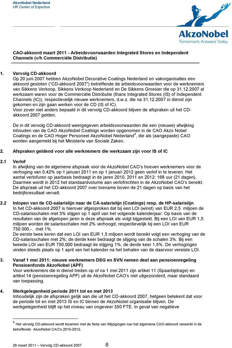 Sikkens Verkoop, Sikkens Verkoop Nederland en De Sikkens Grossier die op 31.12.