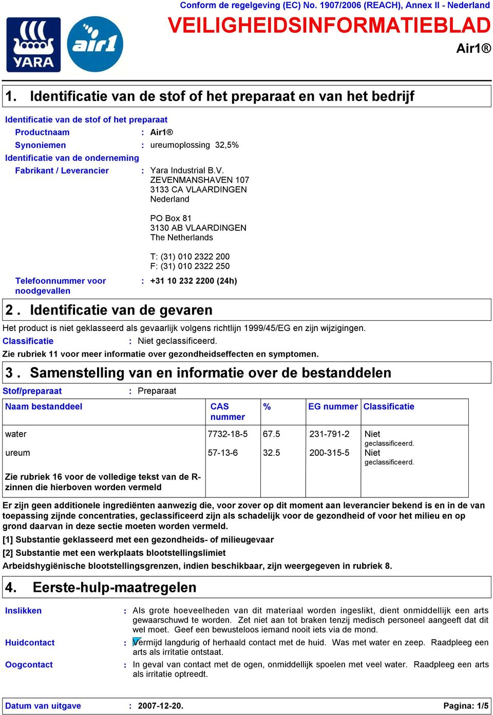 Fabrikant / Leverancier Telefoonnummer voor noodgevallen Classificatie ureumoplossing 32,5% Yara Industrial B.V.