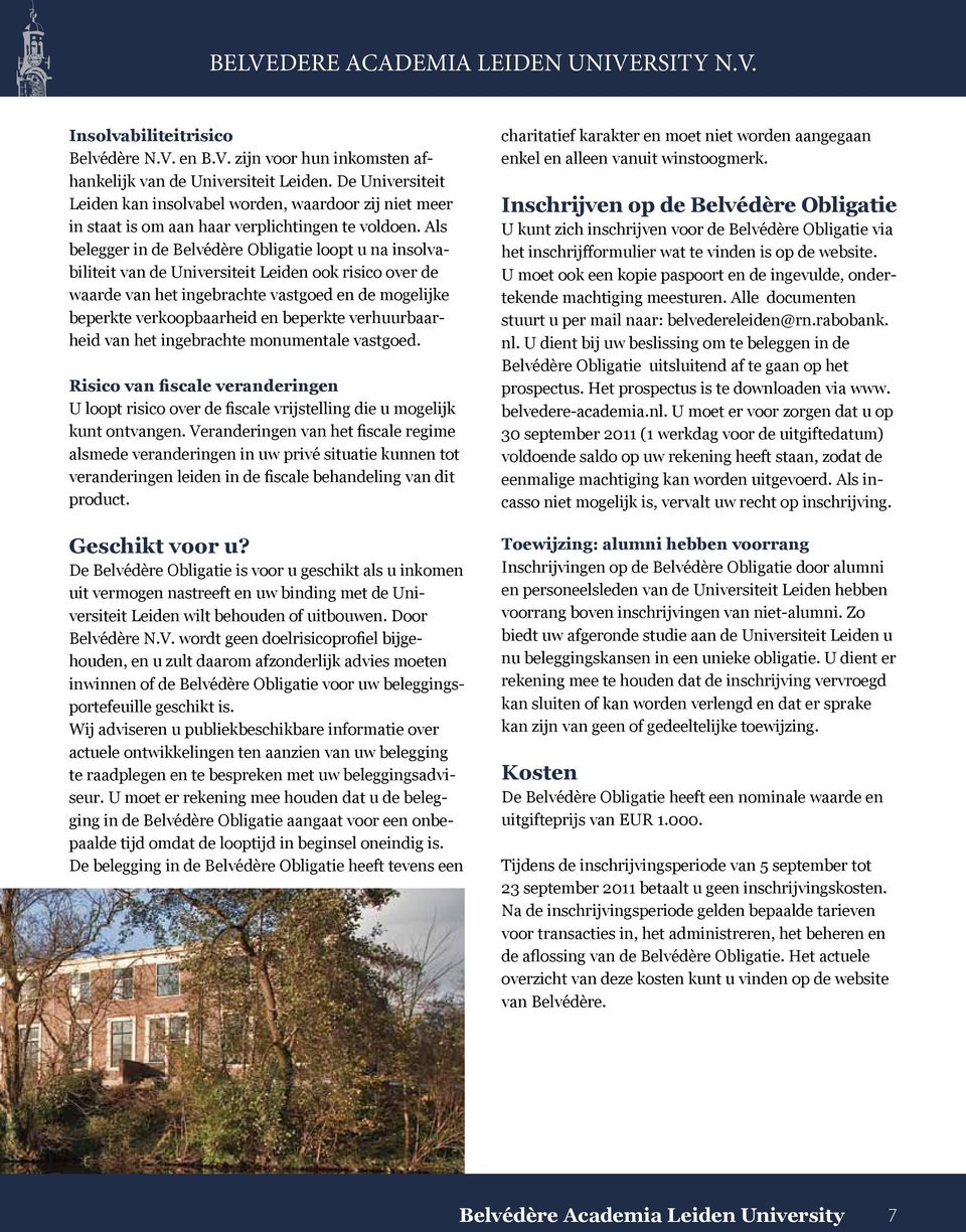 Als belegger in de Belvédère Obligatie loopt u na insolvabiliteit van de Universiteit Leiden ook risico over de waarde van het ingebrachte vastgoed en de mogelijke beperkte verkoopbaarheid en