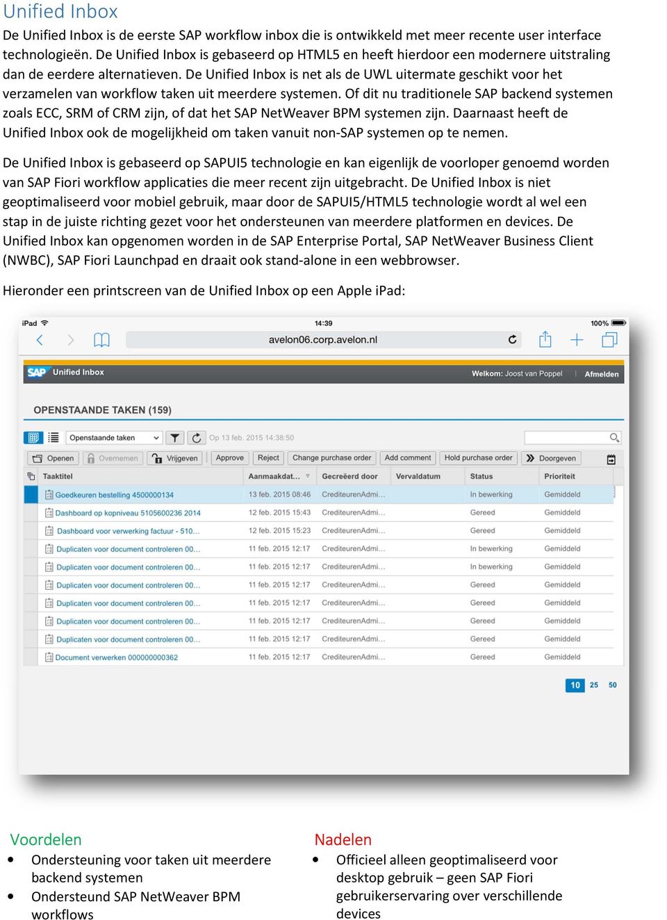 De Unified Inbox is net als de UWL uitermate geschikt voor het verzamelen van workflow taken uit meerdere systemen.