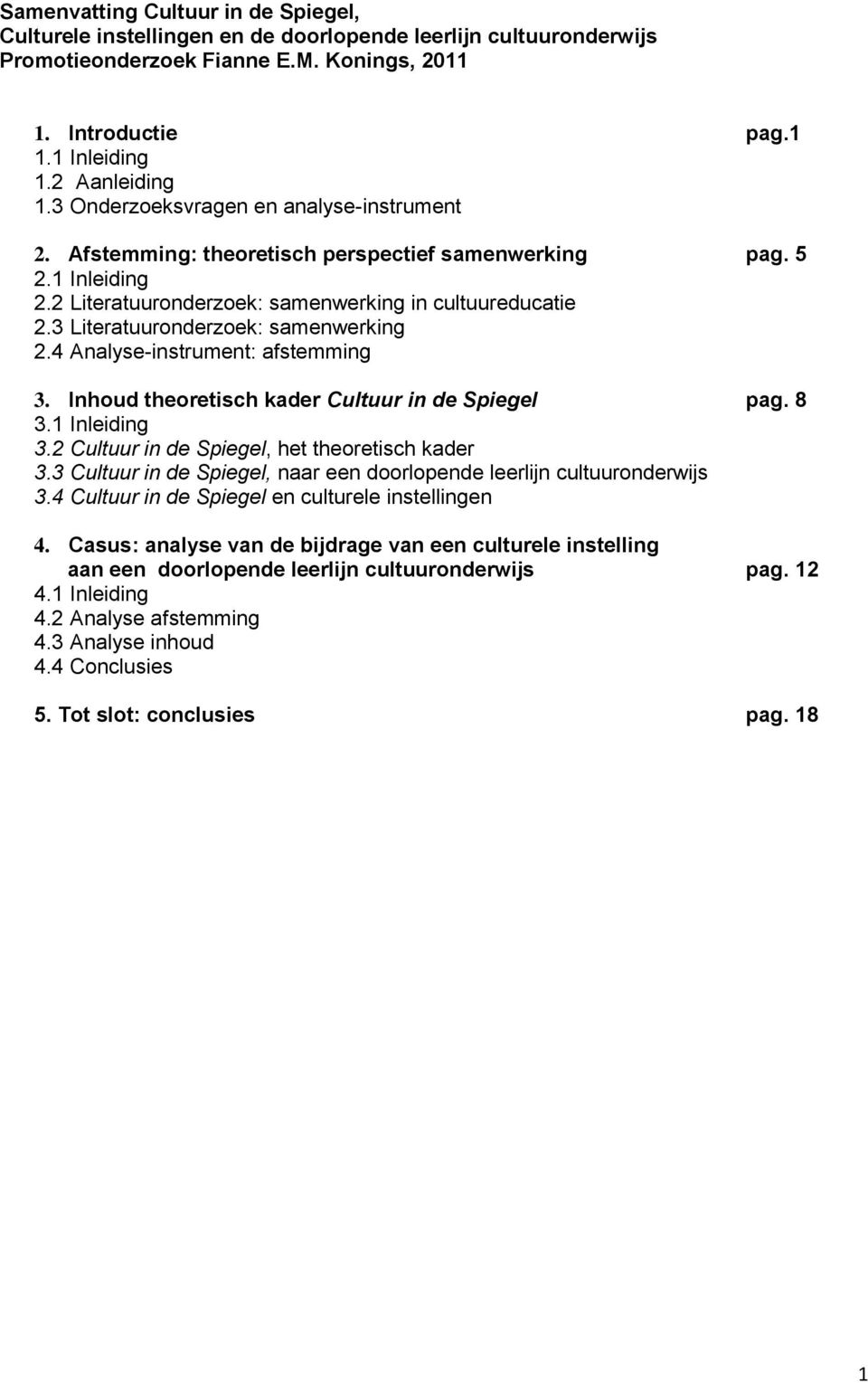 3 Literatuuronderzoek: samenwerking 2.4 Analyse-instrument: afstemming 3. Inhoud theoretisch kader Cultuur in de Spiegel pag. 8 3.1 Inleiding 3.2 Cultuur in de Spiegel, het theoretisch kader 3.