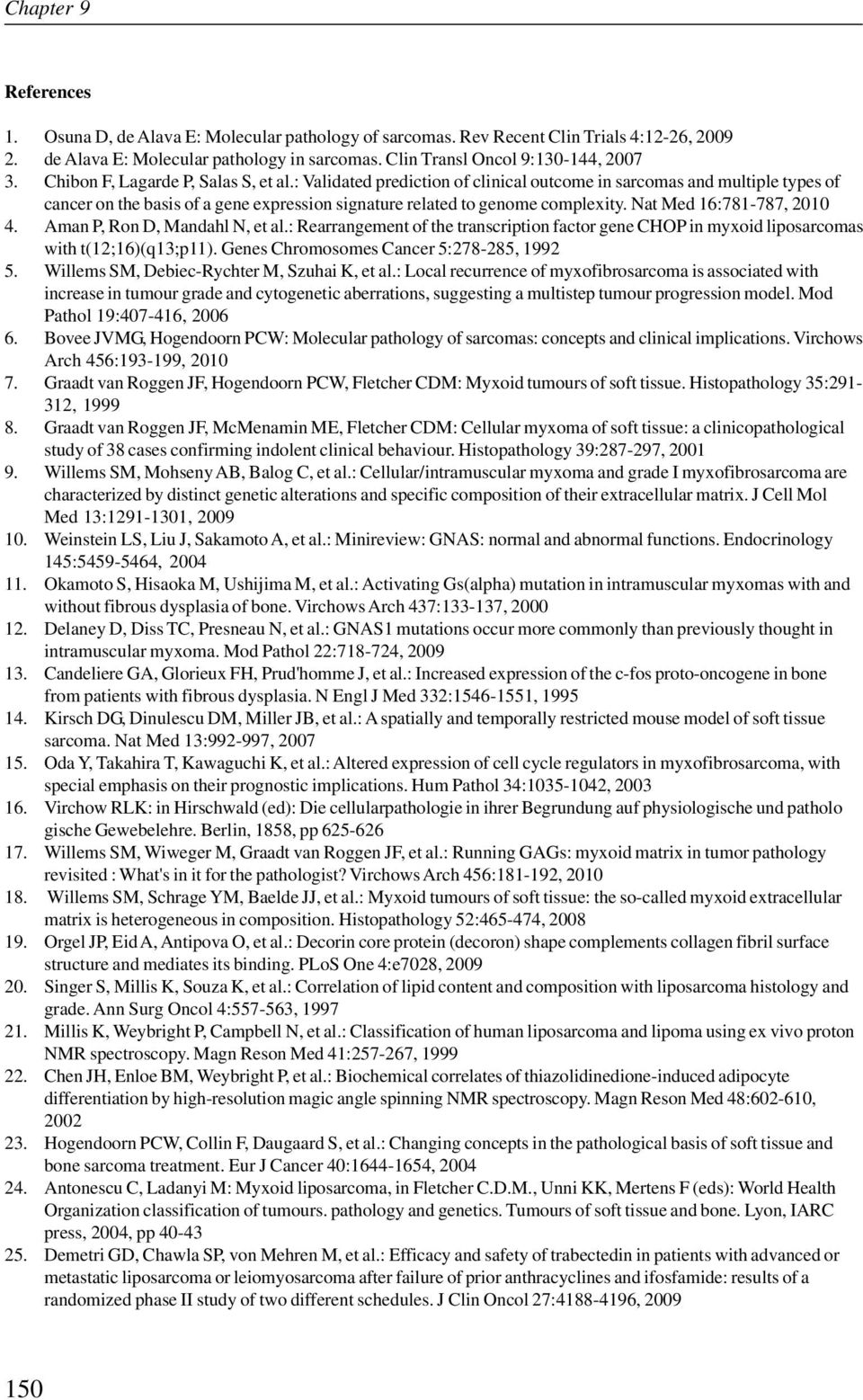 Nat Med 16:781-787, 2010 4. Aman P, Ron D, Mandahl N, et al.: Rearrangement of the transcription factor gene CHOP in myxoid liposarcomas with t(12;16)(q13;p11).
