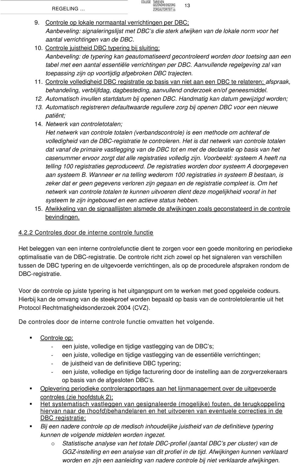 Aanvullende regelgeving zal van toepassing zijn op voortijdig afgebroken DBC trajecten. 11.