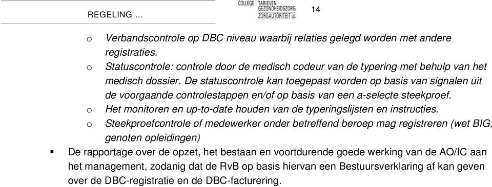 De statuscontrole kan toegepast worden op basis van signalen uit de voorgaande controlestappen en/of op basis van een a-selecte steekproef.