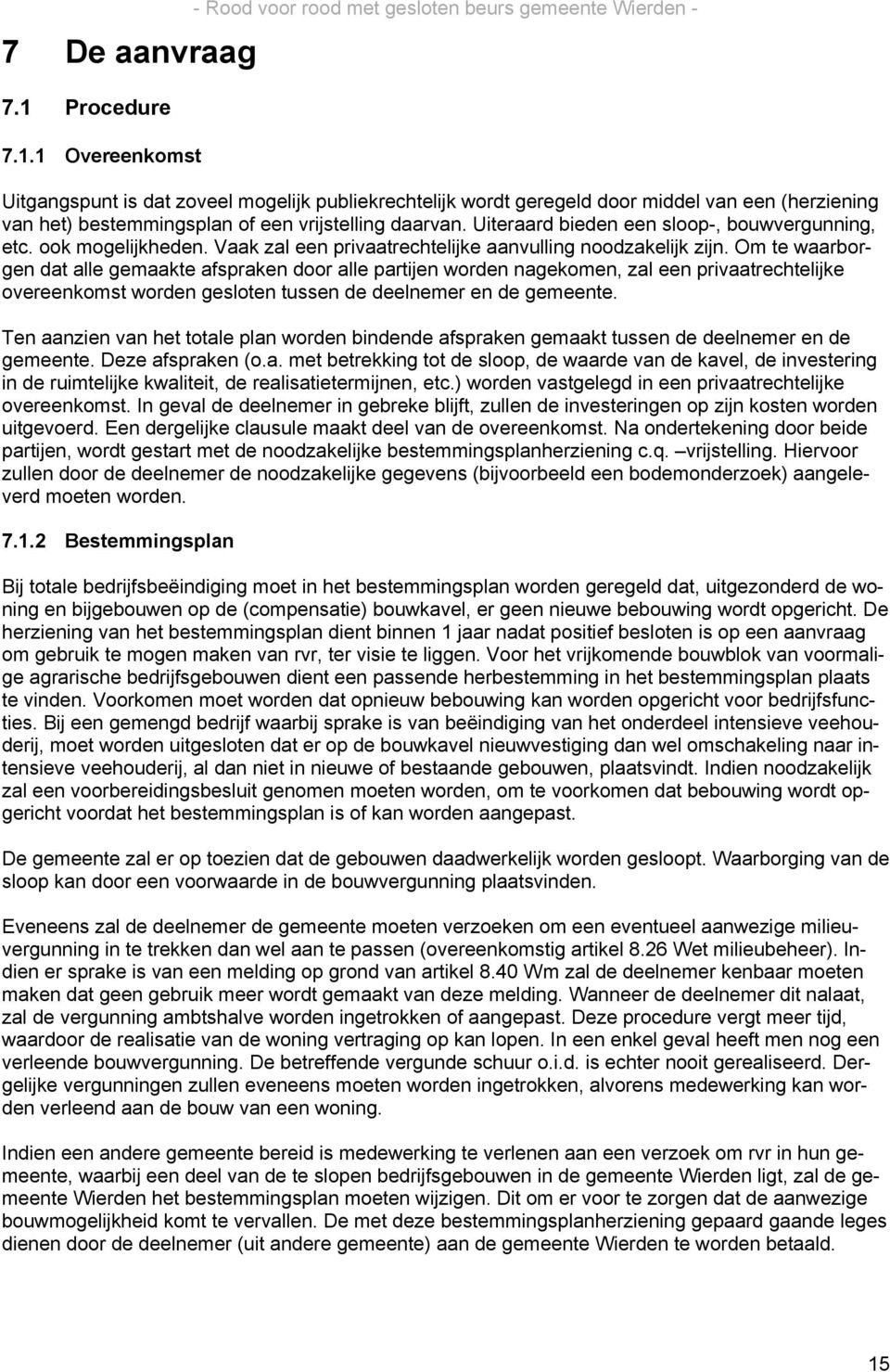 1 Overeenkomst - Rood voor rood met gesloten beurs gemeente Wierden - Uitgangspunt is dat zoveel mogelijk publiekrechtelijk wordt geregeld door middel van een (herziening van het) bestemmingsplan of