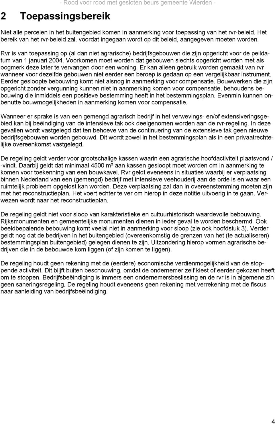 Rvr is van toepassing op (al dan niet agrarische) bedrijfsgebouwen die zijn opgericht voor de peildatum van 1 januari 2004.