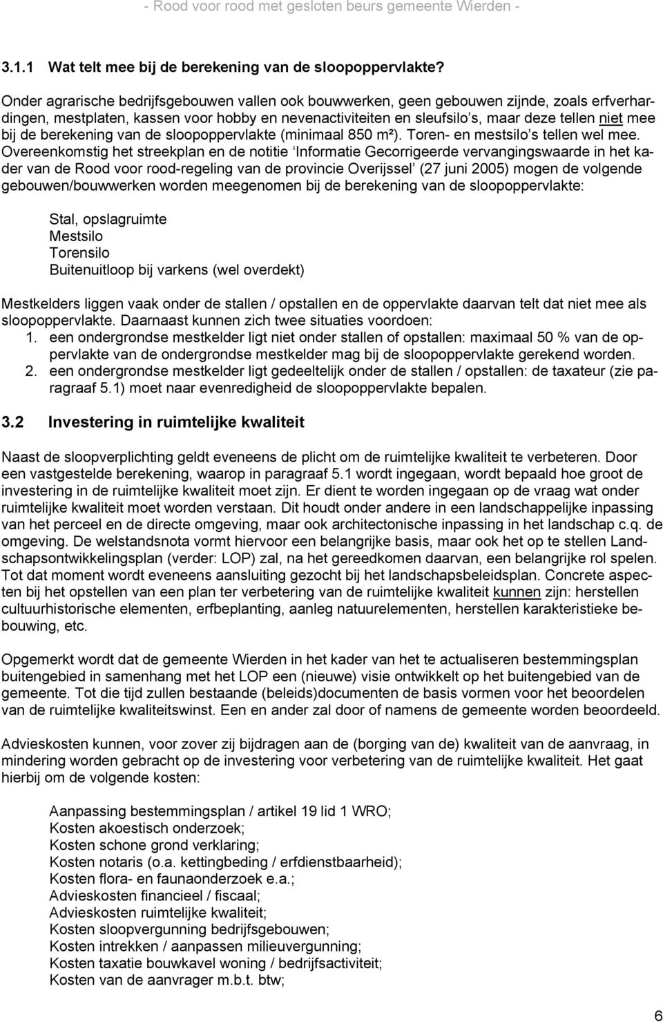 de berekening van de sloopoppervlakte (minimaal 850 m²). Toren- en mestsilo s tellen wel mee.