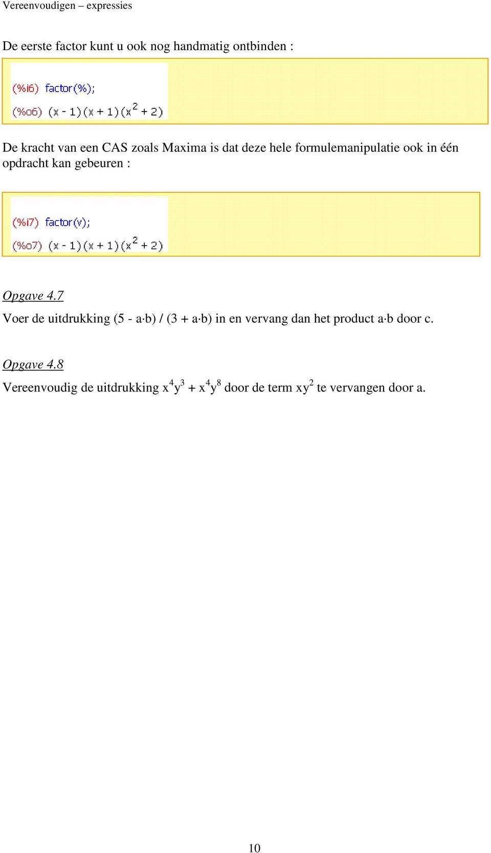 Opgave 4.7 Voer de uitdrukking (5 - a b) / (3 + a b) in en vervang dan het product a b door c.