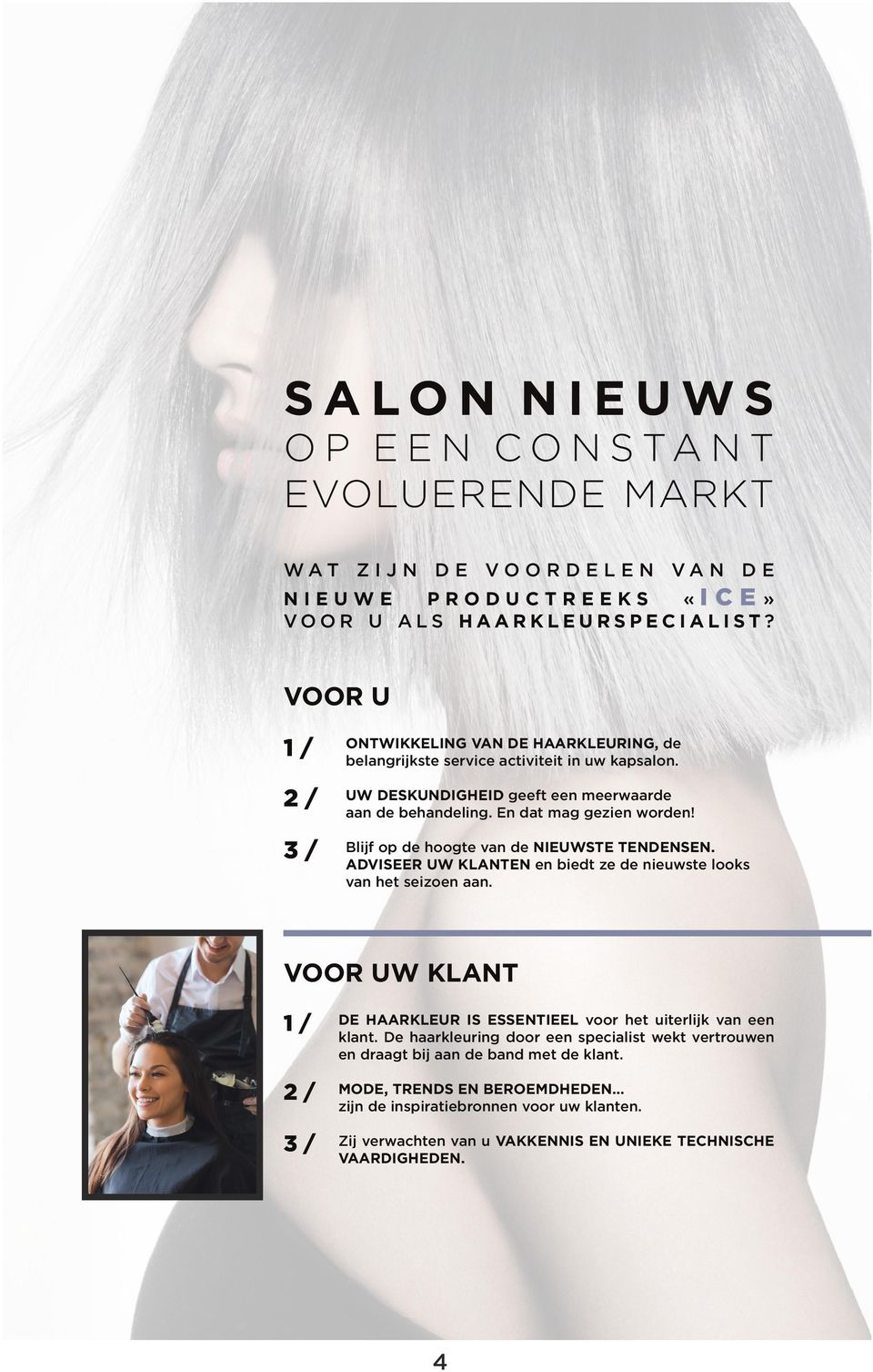 3/ Blijf op de hoogte van de nieuwste tendensen. ADVISEER uw klanten en biedt ze de nieuwste looks van het seizoen aan. Voor uw klant 1 / De haarkleur is essentieel voor het uiterlijk van een klant.