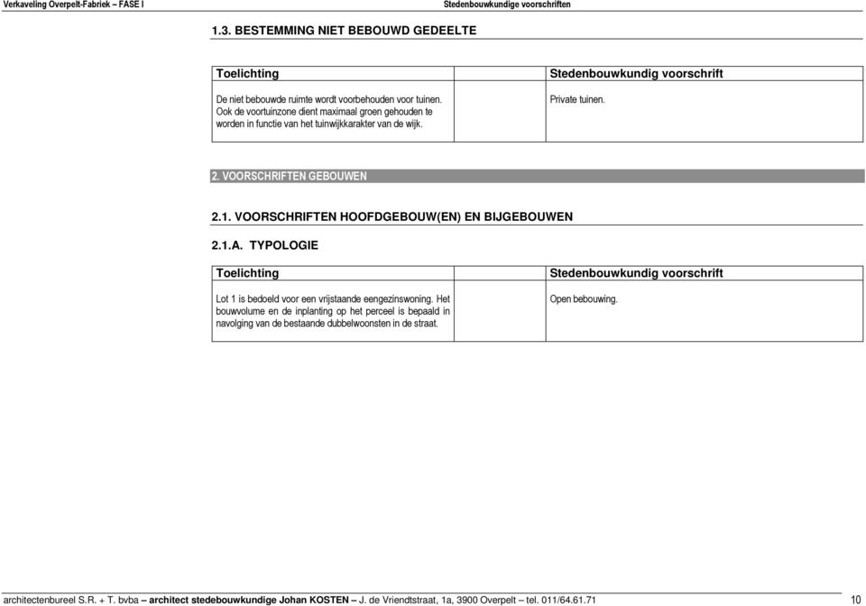 VOORSCHRIFTEN HOOFDGEBOUW(EN) EN BIJGEBOUWEN 2.1.A. TYPOLOGIE Lot 1 is bedoeld voor een vrijstaande eengezinswoning.