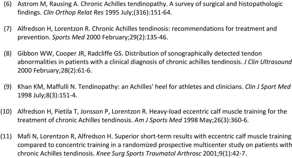 Distribution of sonographically detected tendon abnormalities in patients with a clinical diagnosis of chronic achilles tendinosis. J Clin Ultrasound 2000 February;28(2):61-6. (9) Khan KM, Maffulli N.
